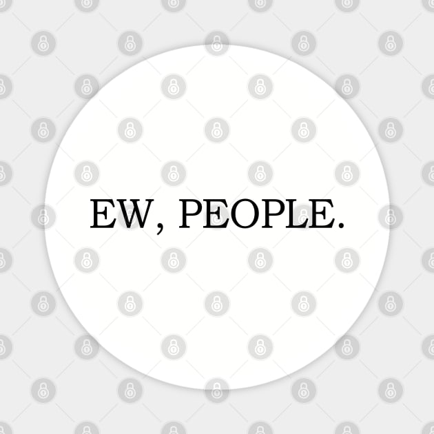 ew people Magnet by artcuan